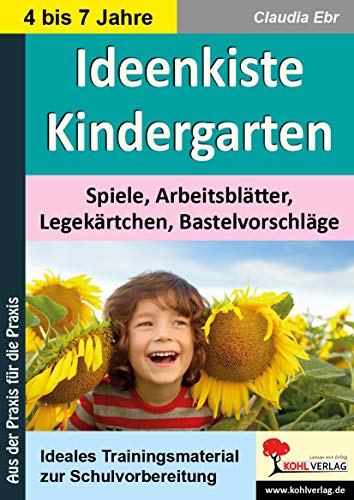 Ideenkiste Kindergarten: Spiele, Arbeitsblätter, Legekärtchen, Bastelvorschläge