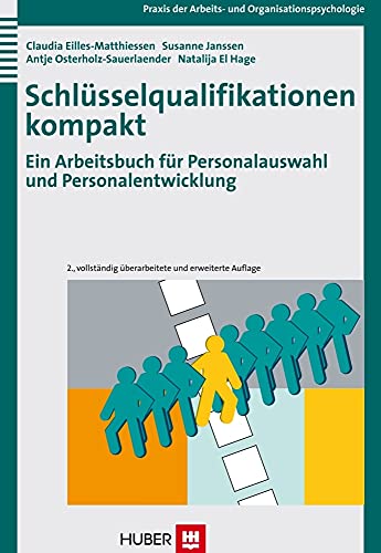 Schlüsselqualifikationen kompakt: Ein Arbeitsbuch für Personalauswahl und Personalentwicklung Schlüsselqualifikationen kompakt: Ein Arbeitsbuch für Personalauswahl und Personalentwicklung