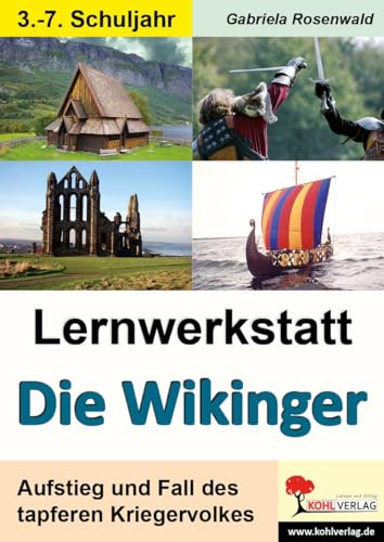 Lernwerkstatt Die Wikinger: Aufstieg und Fall des tapferen Kriegervolkes von Kohl Verlag