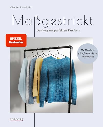 Maßgestrickt: Der Weg zur perfekten Passform. Pullover stricken für die eigenen Körpermaße. Strickmuster anpassen & neu designen. Anleitungen für Rundpasse, Sattelschulter oder Raglan stricken. von Stiebner Verlag