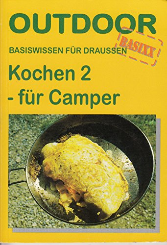 Kochen 2 - für Camper: Basiswissen für draussen Kochen 2 - für Camper: Basiswissen für draussen