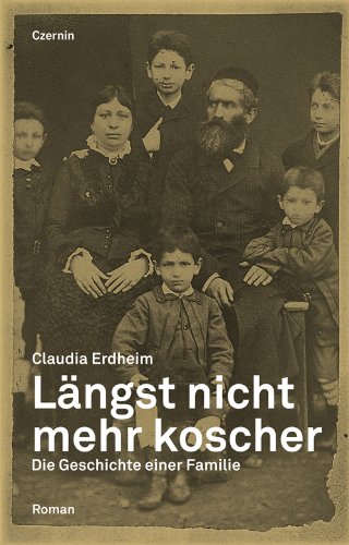 Längst nicht mehr koscher: Die Geschichte einer Familie: Die Geschichte einer Familie. Roman von Czernin