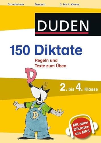 150 Diktate 2. bis 4. Klasse: Regeln und Texte zum Üben – mit MP3-Download (Duden - 150 Übungen)