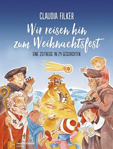 Wir reisen hin zum Weihnachtsfest: Eine Zeitreise in 24 Geschichten