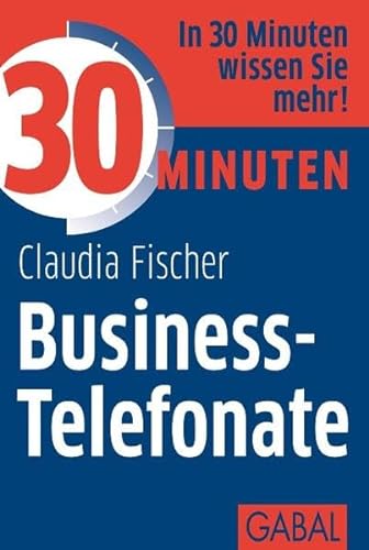 30 Minuten Business-Telefonate: In 30 Minuten wissen Sie mehr!
