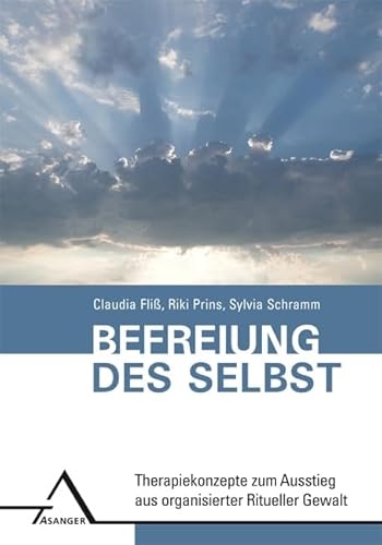 Befreiung des Selbst: Therapiekonzepte zum Ausstieg aus organisierter Ritueller Gewalt von Asanger Verlag GmbH