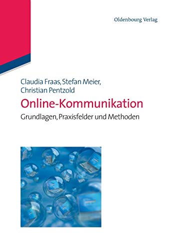 OnlineKommunikation: Grundlagen, Praxisfelder und Methoden: Grundlagen, Praxisfelder und Methoden (Kommunikationswissenschaft kompakt) von de Gruyter Oldenbourg