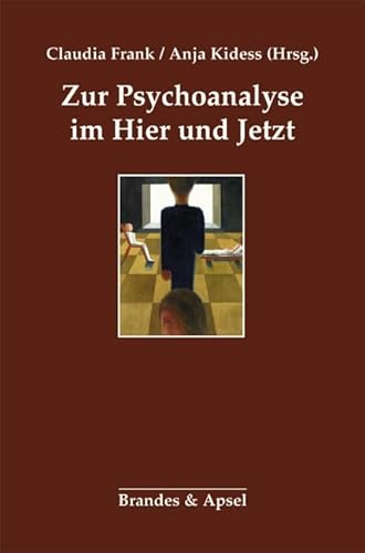 Zur Psychoanalyse im Hier und Jetzt von Brandes & Apsel