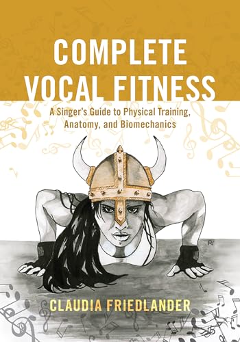 Complete Vocal Fitness: A Singer’s Guide to Physical Training, Anatomy, and Biomechanics von Rowman & Littlefield Publishers