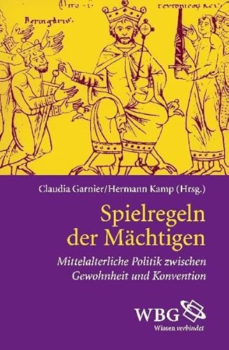 Spielregeln der Mächtigen. Mittelalterliche Politik zwischen Gewohnheit und Konvention