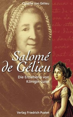 Die Erzieherin von Königin Luise: Salomé de Gélieu (Biografien)