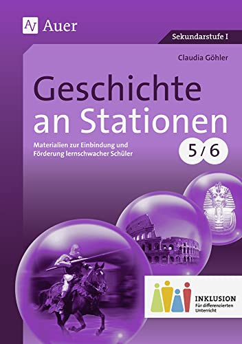 Geschichte an Stationen 5-6 Inklusion: Materialien zur Einbindung und Förderung lernschwacher Schüler (5. und 6. Klasse) (Stationentraining Sekundarstufe Geschichte)