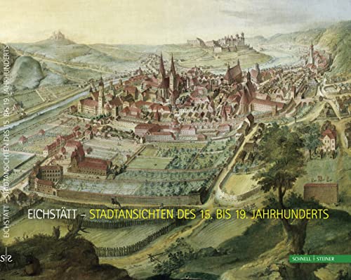 Eichstätt - Stadtansichten des 15. bis 19. Jahrhunderts von Schnell & Steiner