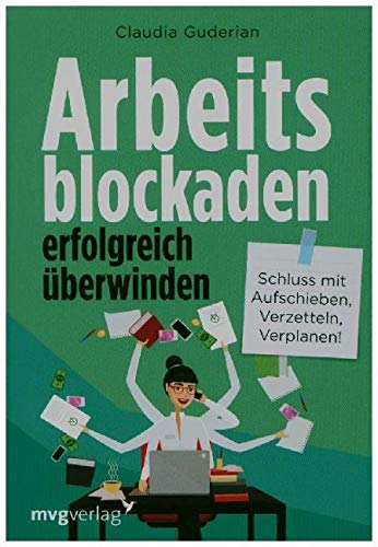 Arbeitsblockaden erfolgreich überwinden: Schluss mit Aufschieben, Verzetteln, Verplanen! Arbeitsblockaden erfolgreich überwinden: Schluss mit Aufschieben, Verzetteln, Verplanen! von MVG