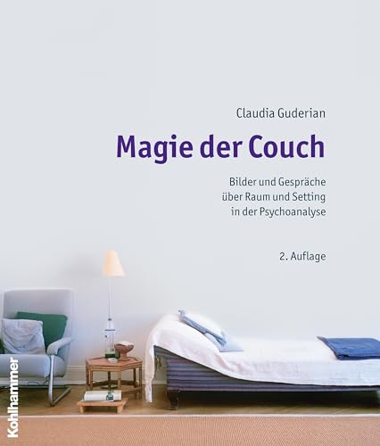 Magie der Couch: Bilder und Gespräche über Raum und Setting in der Psychoanalyse von Kohlhammer W.