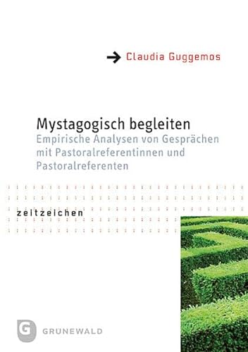 Mystagogisch begleiten - Empirische Analysen von Gesprächen mit Pastoralreferentinnen und Patoralreferenten der Diözese Rottenburg-Stuttgart und der Erzdiözese Freiburg