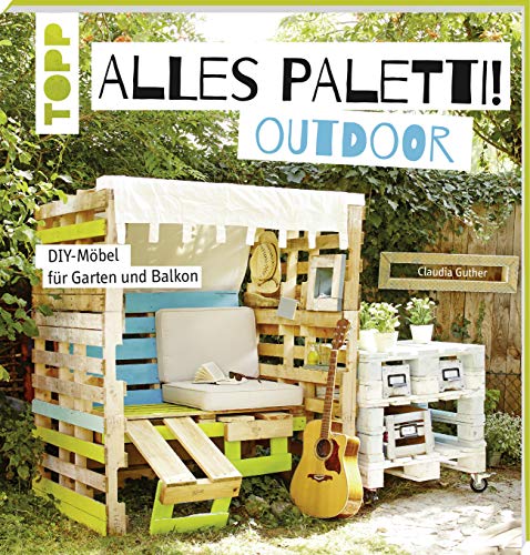 Alles Paletti - outdoor: DIY-Möbel für Garten und Balkon von TOPP