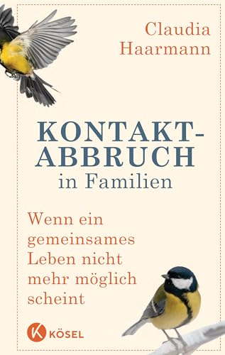 Kontaktabbruch in Familien: Wenn ein gemeinsames Leben nicht mehr möglich scheint von Ksel-Verlag