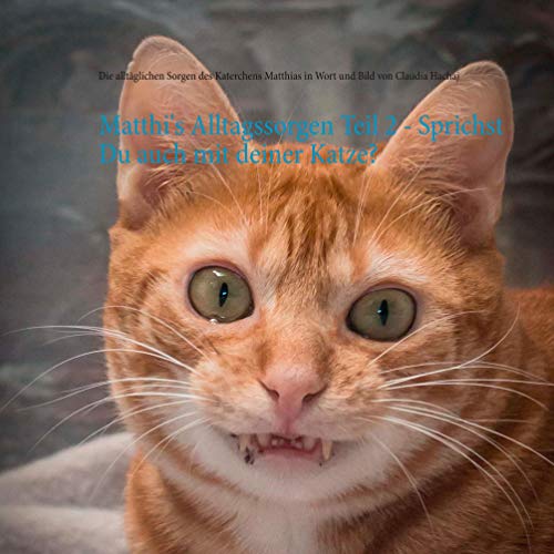 Matthi's Alltagssorgen Teil 2 - Sprichst Du auch mit deiner Katze? (Matthi's Alltagssorgen - Sprichst Du auch mit deiner Katze?) von Books on Demand