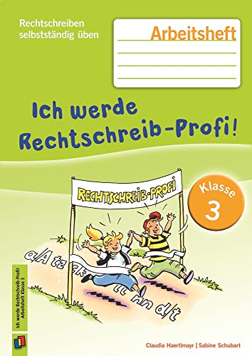 Ich werde Rechtschreib-Profi! – Klasse 3: Arbeitsheft - Neuauflage 2015 (Rechtschreiben selbstständig üben) von Verlag An Der Ruhr