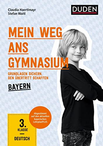 Mein Weg ans Gymnasium – Deutsch 3. Klasse – Bayern: Grundlagen sichern – den Übertritt schaffen von Bibliograph. Instit. GmbH
