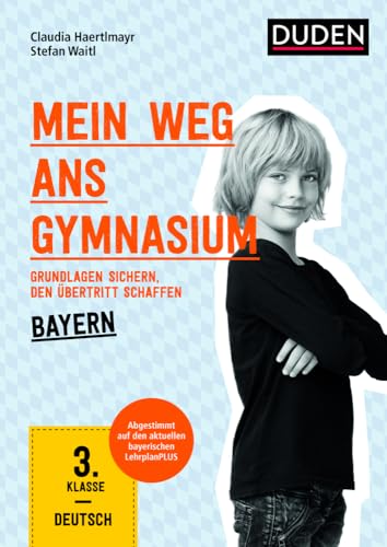 Mein Weg ans Gymnasium – Deutsch 3. Klasse – Bayern: Grundlagen sichern – den Übertritt schaffen von Bibliograph. Instit. GmbH