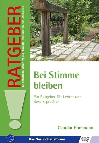 Bei Stimme bleiben: Ein Ratgeber für Lehrer und Berufssprecher (Ratgeber für Angehörige, Betroffene und Fachleute) von Schulz-Kirchner Verlag Gm