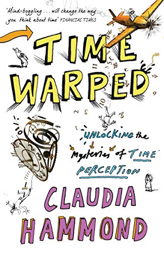Time Warped: Unlocking the Mysteries of Time Perception Time Warped: Unlocking the Mysteries of Time Perception
