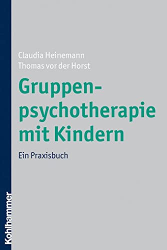 Gruppenpsychotherapie mit Kindern: Ein Praxisbuch von Kohlhammer W.