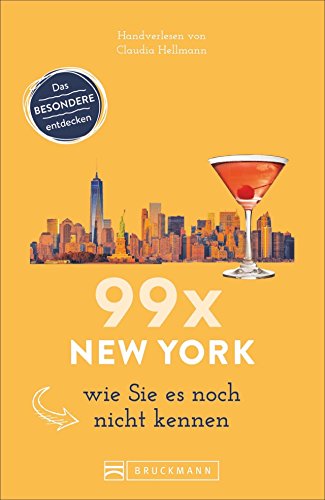 Bruckmann Reiseführer: 99 x New York wie Sie es noch nicht kennen. 99x Kultur, Natur, Essen und Hotspots abseits der bekannten Highlights.