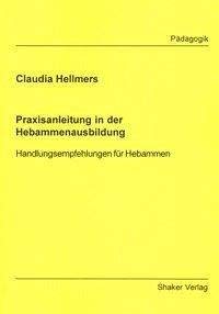 Praxisanleitung in der Hebammenausbildung - Handlungsempfehlungen für Hebammen (Berichte aus der Pädagogik)