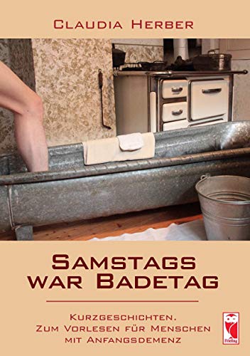 Samstags war Badetag: Kurzgeschichten: Kurzgeschichten. Zum Vorlesen für Menschen mit Anfangsdemenz