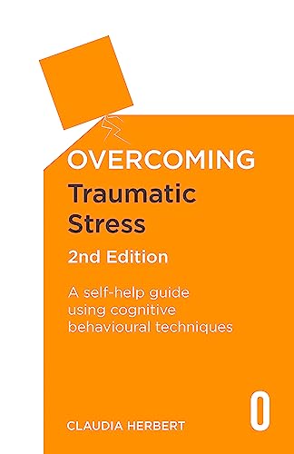 Overcoming Traumatic Stress: A Self-Help Guide Using Cognitive Behavioural Techniques von Robinson Press