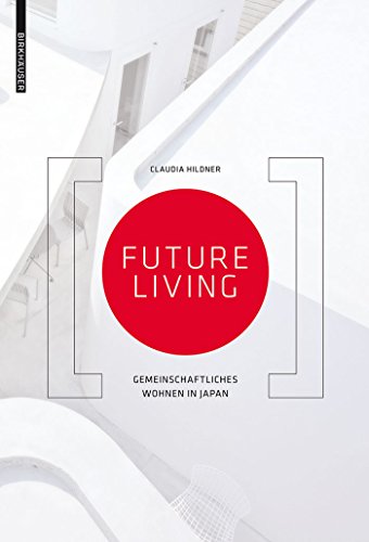 Future Living: Gemeinschaftliches Wohnen in Japan von Birkhuser Verlag GmbH