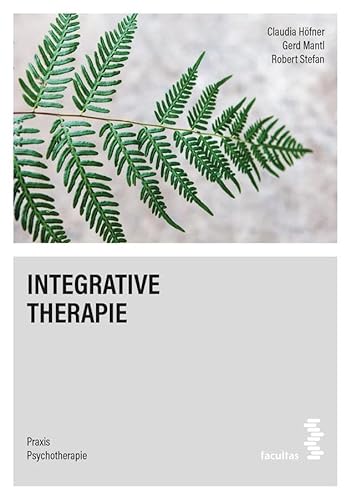 Integrative Therapie (Praxis Psychotherapie) von Facultas Publishing AG