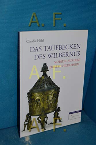 Taufbecken des Wilbernus: Schätze aus dem Dom zu Hildesheim von Schnell & Steiner