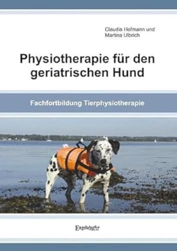 Physiotherapie für den geriatrischen Hund: Fachfortbildung Tierphysiotherapie von Engelsdorfer Verlag