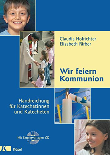 Wir feiern Kommunion - Handreichung für Katechetinnen und Katecheten von Ksel-Verlag