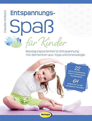 Entspannungsspaß für Kinder: Bewegungsorientierte Entspannung mit Elementen aus Yoga und Kinesiologie