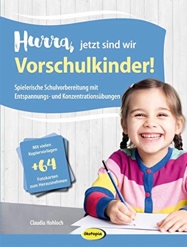 Hurra, jetzt sind wir Vorschulkinder!: Spielerische Schulvorbereitung mit Entspannungs- und Konzentrationsübungen Hurra, jetzt sind wir Vorschulkinder!: Spielerische Schulvorbereitung mit Entspannungs- und Konzentrationsübungen