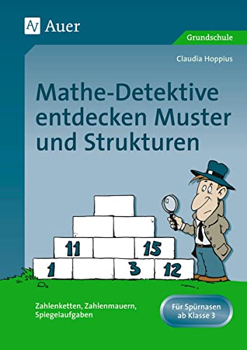 Mathe-Detektive entdecken Muster und Strukturen: Zahlenketten, Zahlenmauern, Spiegelaufgaben, Forscherheft + Detektivausweis und Stundenbildern (3. ... u. Stundenbildern (3. und 4. Klasse) von Auer Verlag i.d.AAP LW