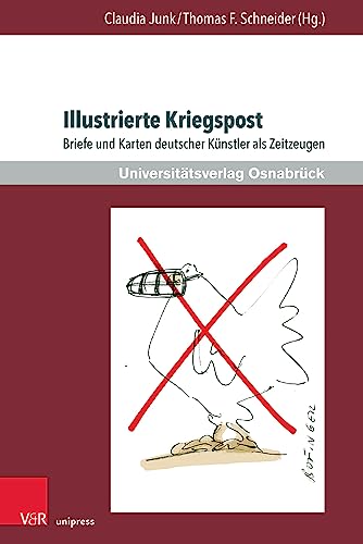 Illustrierte Kriegspost: Briefe und Karten deutscher Künstler als Zeitzeugen (Krieg und Literatur /War and Literature: International Yearbook on War and Anti-War Literature) von V&R Unipress