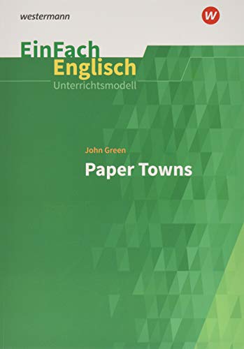 EinFach Englisch Unterrichtsmodelle: John Green: Paper Towns (EinFach Englisch Unterrichtsmodelle: Unterrichtsmodelle für die Schulpraxis) von Schoeningh Verlag Im