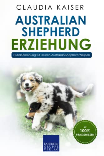Australian Shepherd Erziehung: Hundeerziehung für Deinen Australian Shepherd Welpen Australian Shepherd Erziehung: Hundeerziehung für Deinen Australian Shepherd Welpen