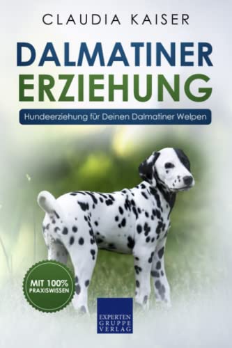Dalmatiner Erziehung: Hundeerziehung für Deinen Dalmatiner Welpen von Independently published
