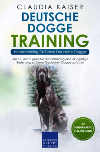 Deutsche Dogge Training - Hundetraining für Deine Deutsche Dogge: Wie Du durch gezieltes Hundetraining eine einzigartige Beziehung zu Deinem Hund aufbaust Deutsche Dogge Training - Hundetraining für Deine Deutsche Dogge: Wie Du durch gezieltes Hundetraining eine einzigartige Beziehung zu Deinem Hund aufbaust