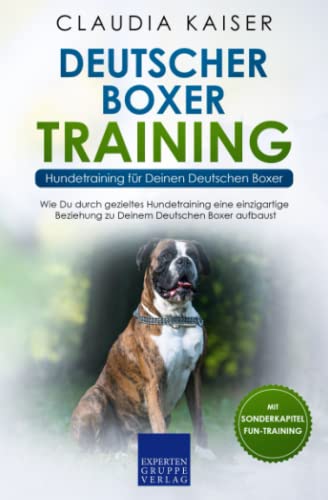 Deutscher Boxer Training - Hundetraining für Deinen Deutschen Boxer: Wie Du durch gezieltes Hundetraining eine einzigartige Beziehung zu Deinem Hund aufbaust Deutscher Boxer Training - Hundetraining für Deinen Deutschen Boxer: Wie Du durch gezieltes Hundetraining eine einzigartige Beziehung zu Deinem Hund aufbaust