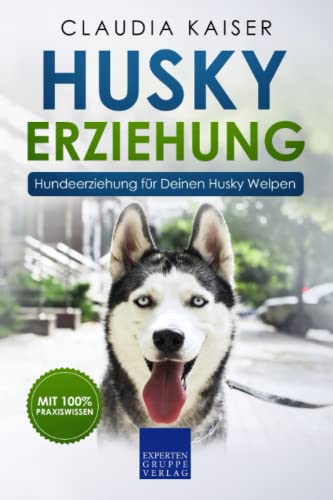 Husky Erziehung: Hundeerziehung für Deinen Husky Welpen von Independently published
