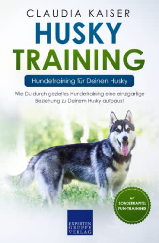 Husky Training – Hundetraining für Deinen Husky: Wie Du durch gezieltes Hundetraining eine einzigartige Beziehung zu Deinem Husky aufbaust von Independently published