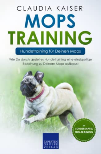 Mops Training – Hundetraining für Deinen Mops: Wie Du durch gezieltes Hundetraining eine einzigartige Beziehung zu Deinem Mops aufbaust (Mops Erziehung, Band 2) von Independently published